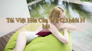 tải việt hóa của win23 mới nhất
