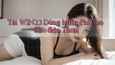 tải win23 dùng miễn phí cho cho điện thoại