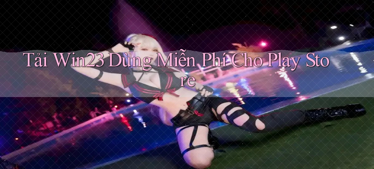 tải win23 dùng miễn phí cho play store
