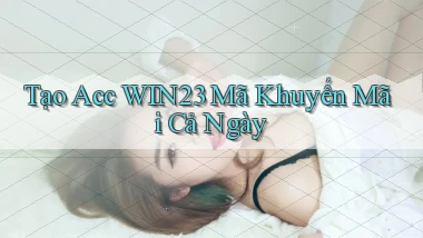 tạo acc win23 mã khuyến mãi cả ngày