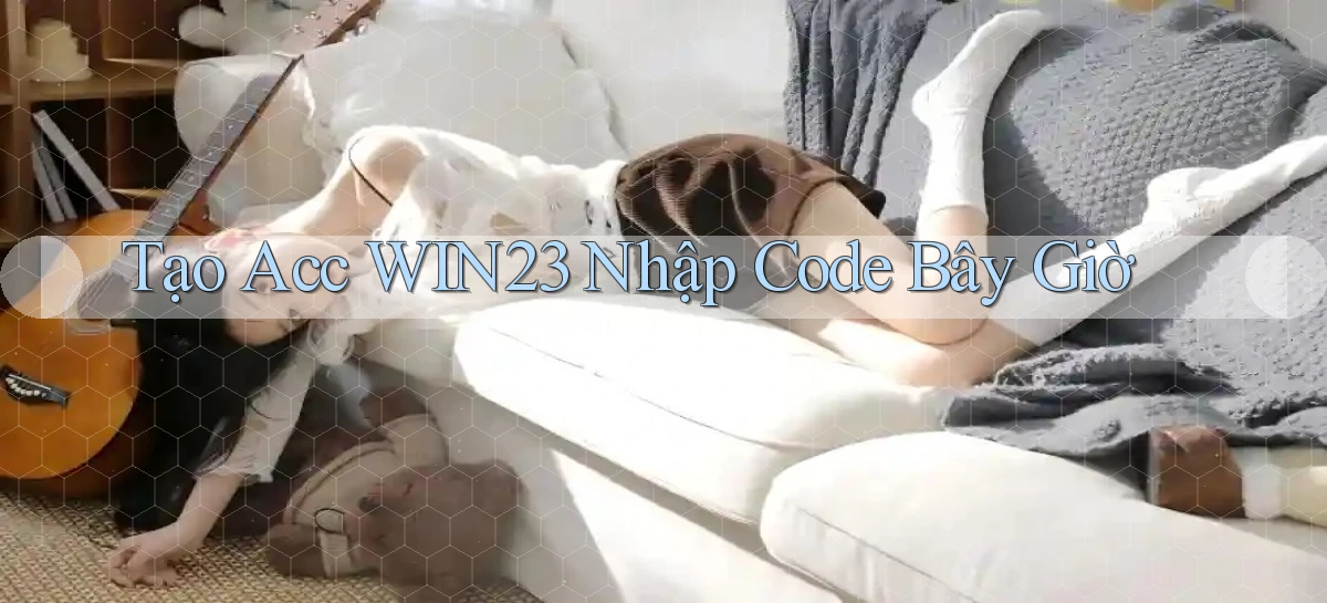 tạo acc win23 nhập code bây giờ