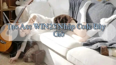 tạo acc win23 nhập code bây giờ