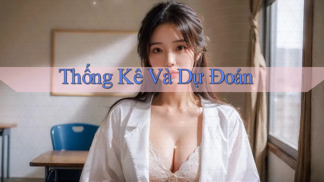 Thống Kê Và Dự Đoán