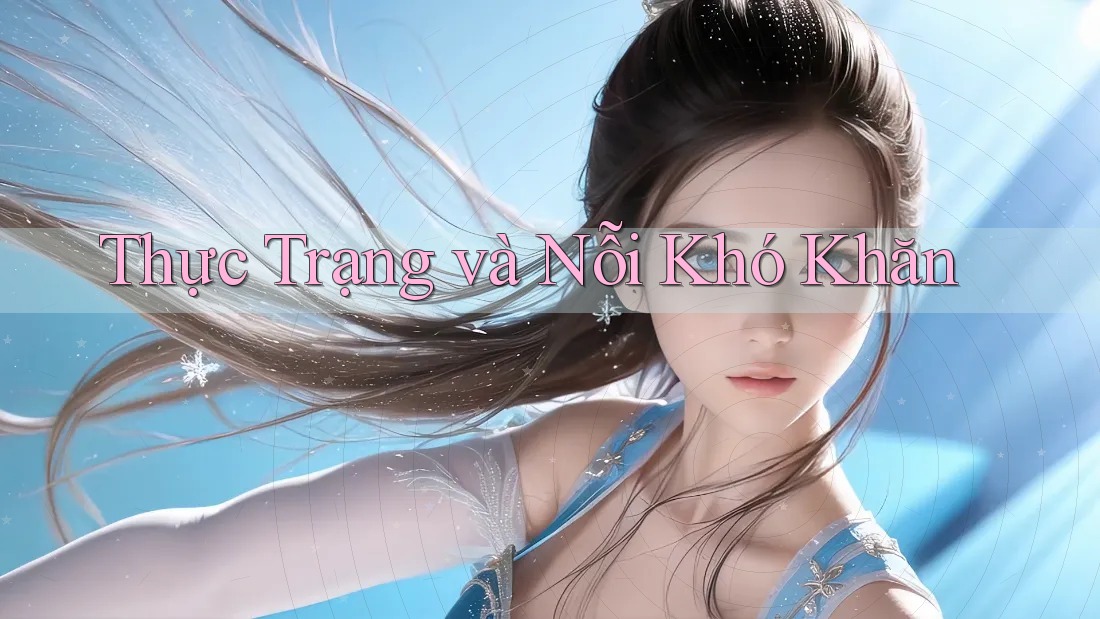 Thực Trạng và Nỗi Khó Khăn Thực Trạng và Nỗi Khó Khăn