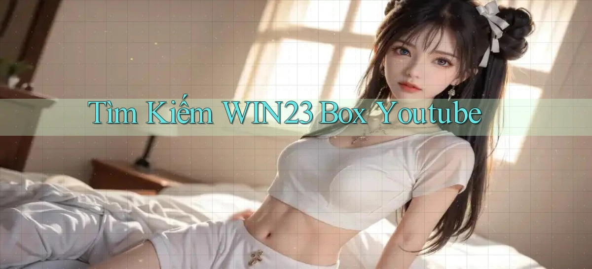 tìm kiếm win23 box youtube