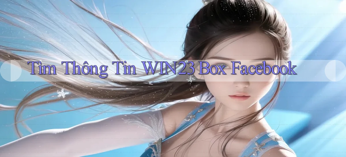 tìm thông tin win23 box facebook