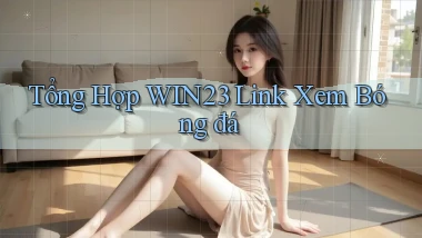 tổng hợp win23 link xem bóng đá