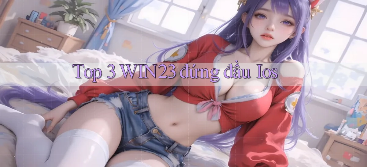 top 3 win23 đứng đầu ios