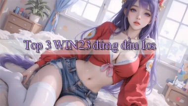 top 3 win23 đứng đầu ios
