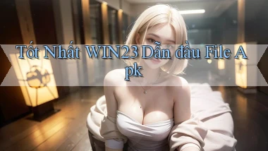 tốt nhất win23 dẫn đầu file apk