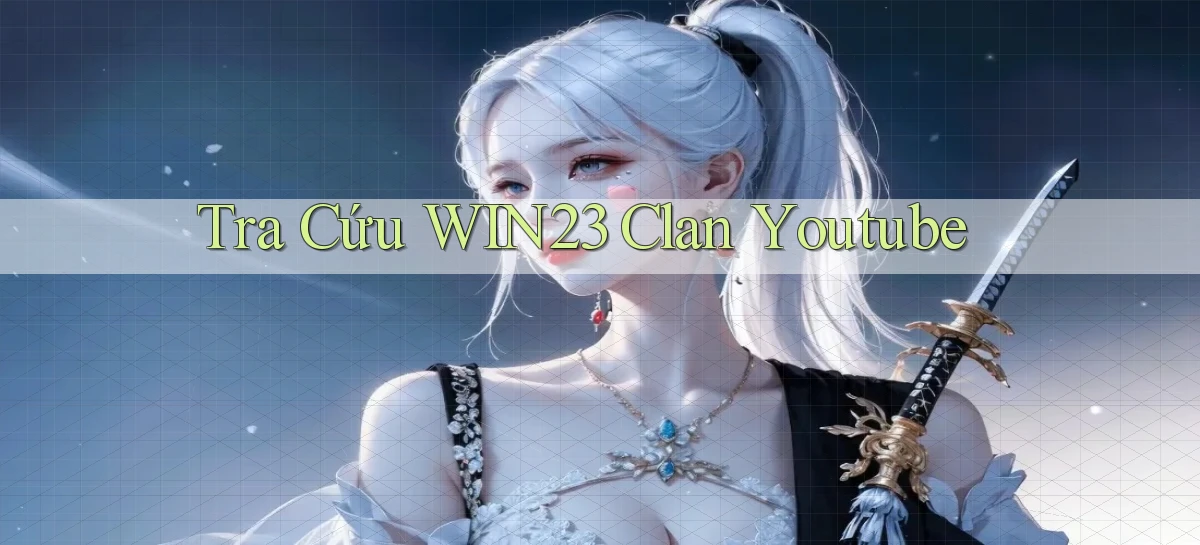 tra cứu win23 clan youtube