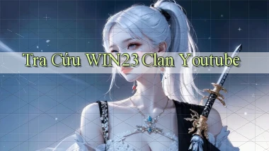 tra cứu win23 clan youtube