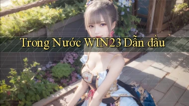 trong nước win23 dẫn đầu