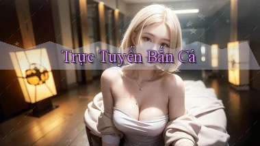 Trực tuyến Bắn cá