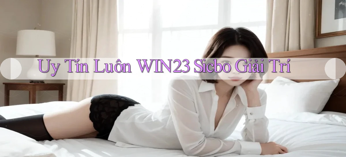 uy tín luôn win23 sicbo giải trí