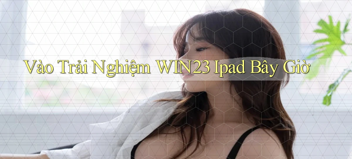 vào trải nghiệm win23 ipad bây giờ