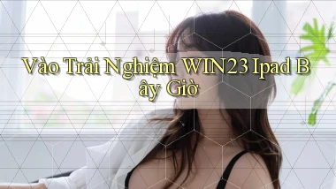 vào trải nghiệm win23 ipad bây giờ