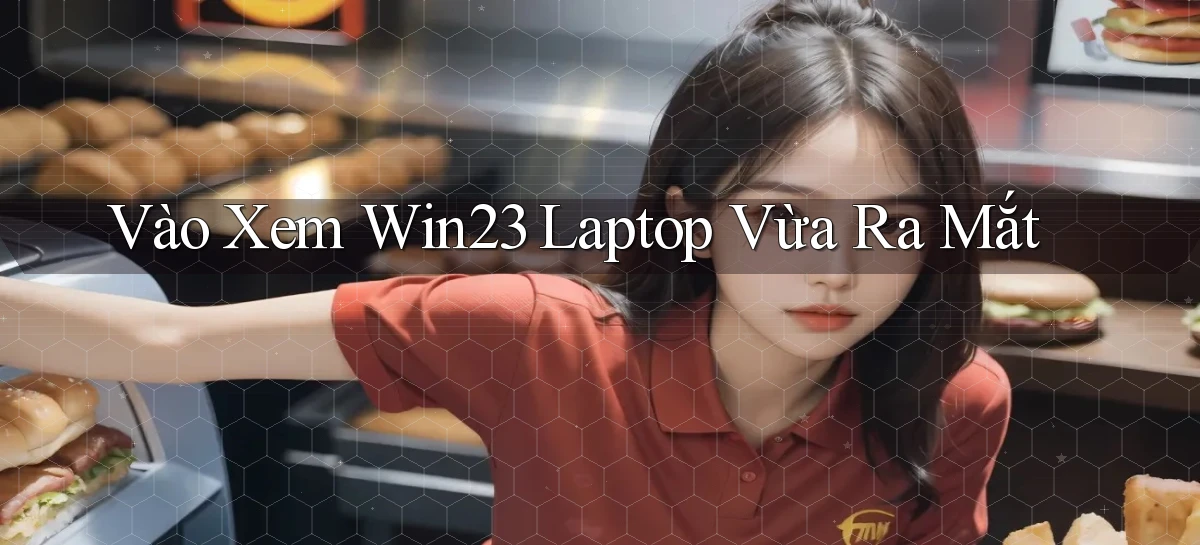 vào xem win23 laptop vừa ra mắt
