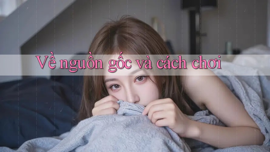 Về nguồn gốc và cách chơi Về nguồn gốc và cách chơi