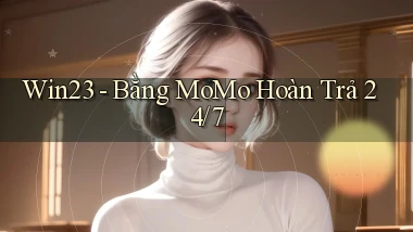 win23 bằng momo hoàn trả 24／7