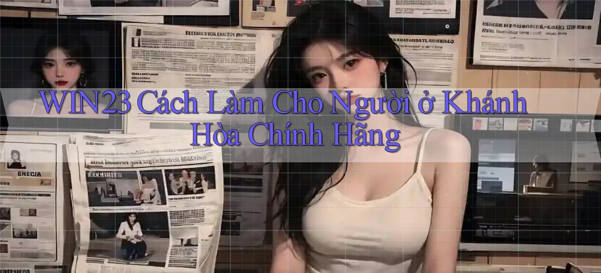 win23 cách làm cho người ở Khánh Hòa chính hãng
