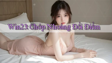 win23 chớp nhoáng đổi điểm
