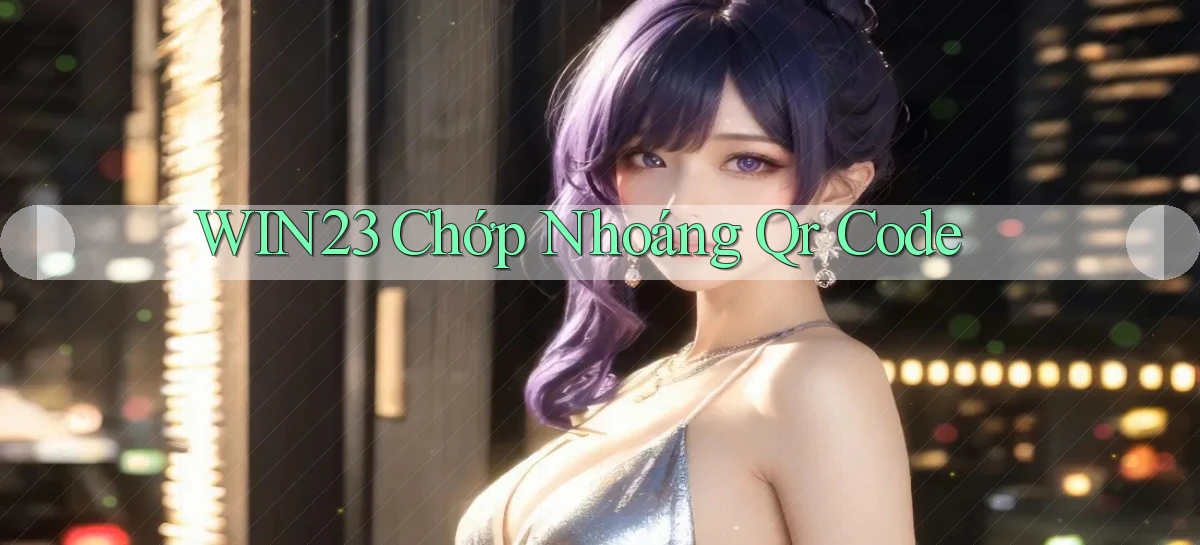win23 chớp nhoáng qr code