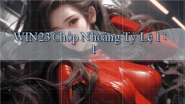 win23 chớp nhoáng tỷ lệ 1：1
