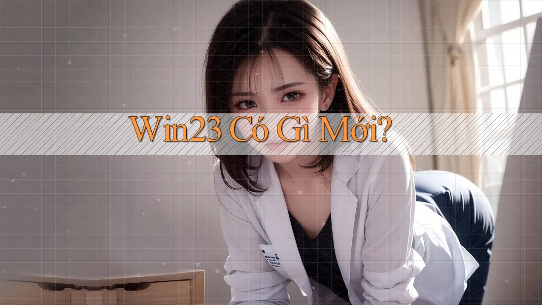 Win23 Có Gì Mới?