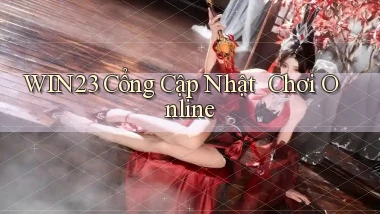 win23   Cổng Cập Nhật ｜ Chơi Online