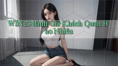 win23 đánh giá khách quan bao nhiêu