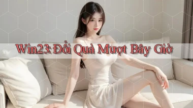 win23 đổi quà mượt bây giờ
