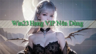 win23 hạng vip nên dùng