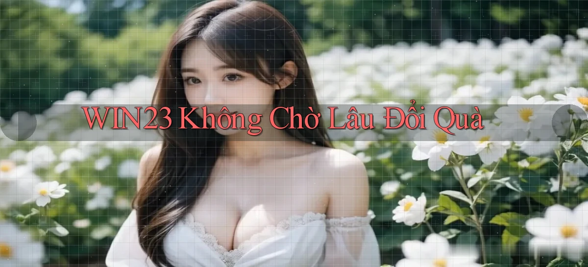 win23 không chờ lâu đổi quà