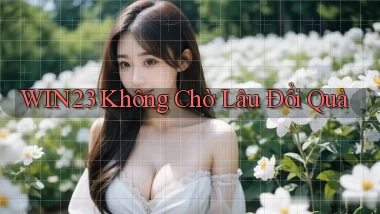 win23 không chờ lâu đổi quà