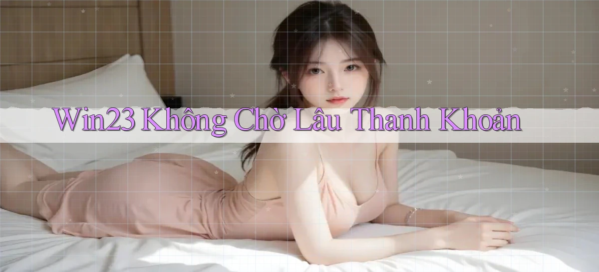 win23 không chờ lâu thanh khoản