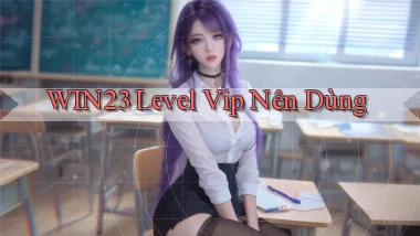 win23 level vip nên dùng