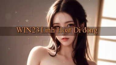 win23 linh hoạt di động