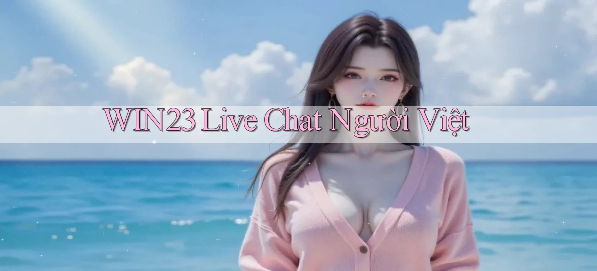 win23 live chat người việt