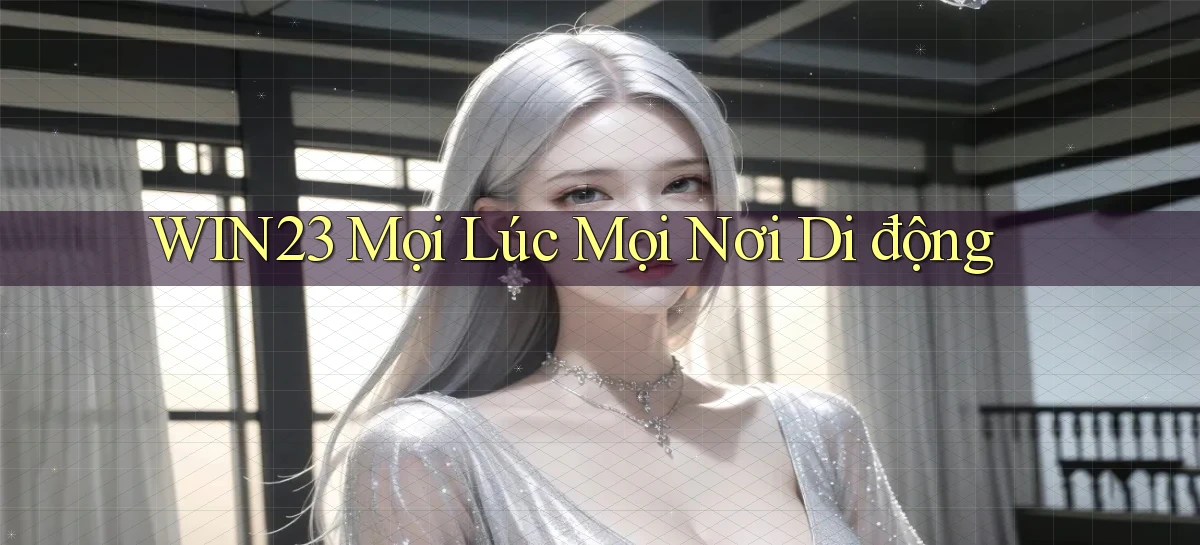 win23 mọi lúc mọi nơi di động