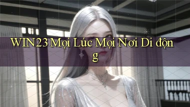 win23 mọi lúc mọi nơi di động