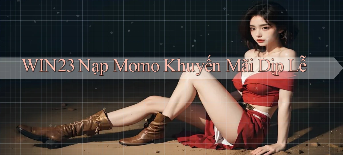 win23 nạp momo khuyến mãi dịp lễ