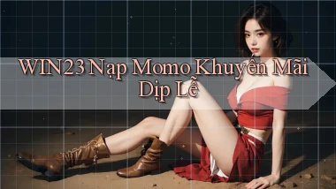 win23 nạp momo khuyến mãi dịp lễ