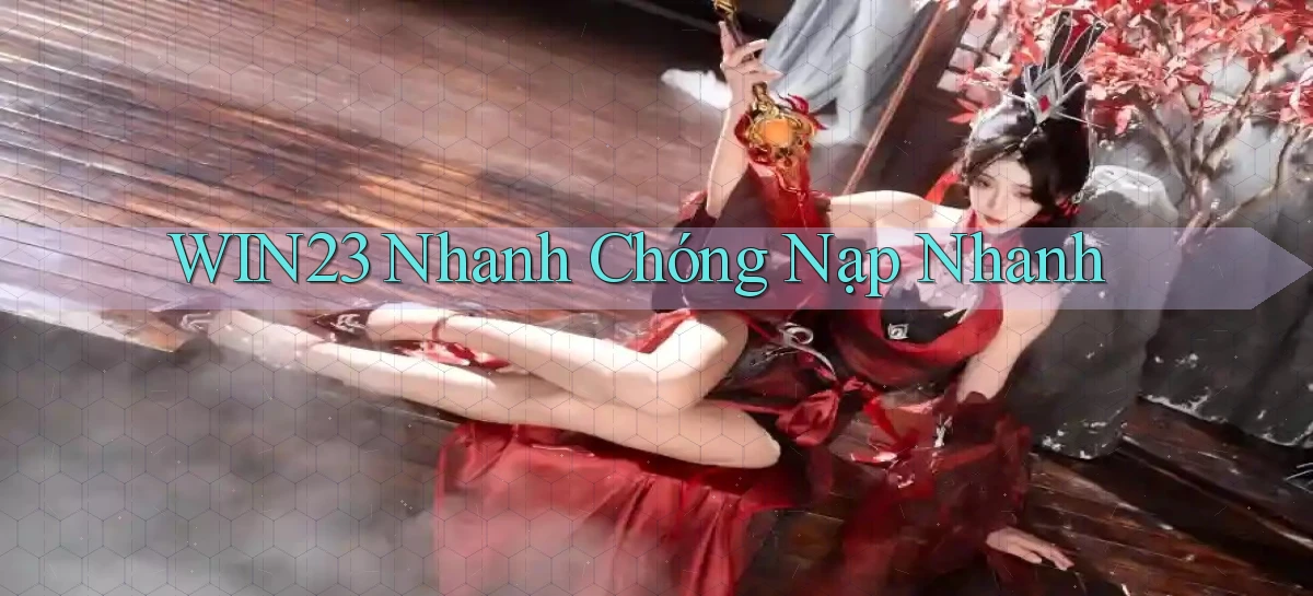 win23 nhanh chóng nạp nhanh