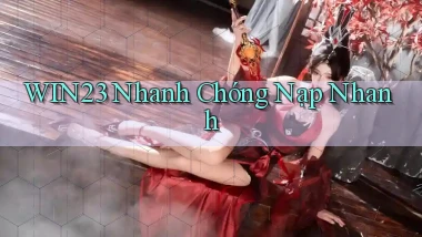 win23 nhanh chóng nạp nhanh
