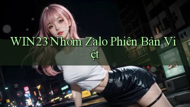 win23 nhóm zalo phiên bản việt