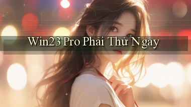 win23 pro phải thử ngay