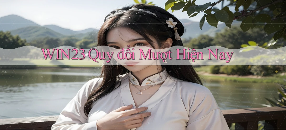 win23 quy đổi mượt hiện nay