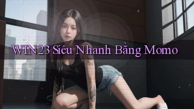 win23 siêu nhanh bằng momo
