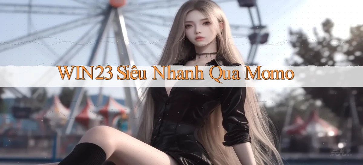 win23 siêu nhanh qua momo